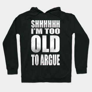 I'm too old to argue Hoodie